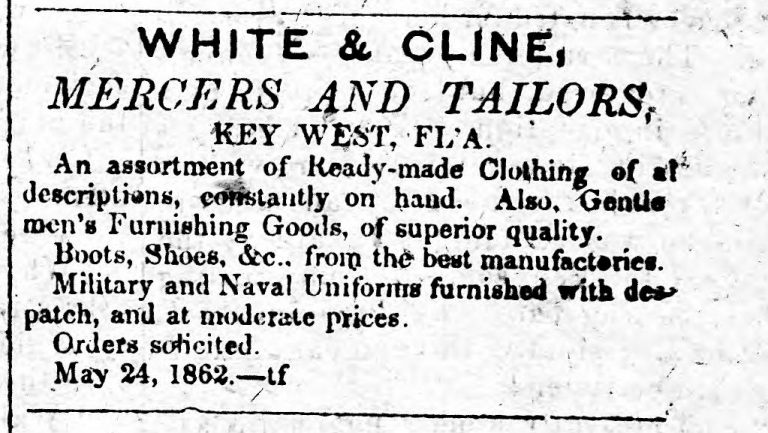 Polish-born Mordecai Abraham "Max" White came to Key West in 1857 and opened a clothing store in 1859 with his uncle, Fishel White, and a partner, Samuel Cline. (Newspaper advertisement from New Era, September 6, 1862. See original at University of Florida Digital Collections)